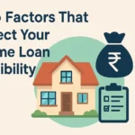 Top Factors That Affect Your Home Loan Eligibility